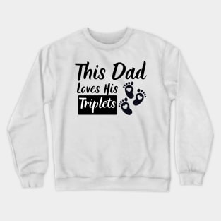 This Dad Loves His Triplets 3 Little Feet Crewneck Sweatshirt